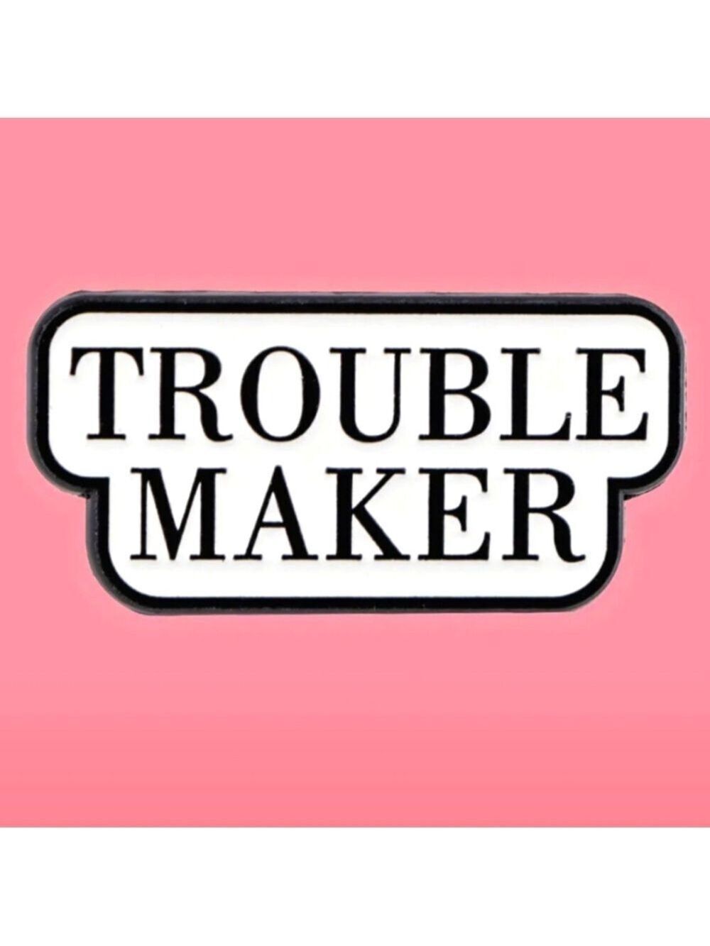 Pin--Trouble Maker